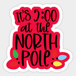 Its 5:00 at the North Pole Sticker